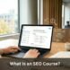 What Is an SEO Course?